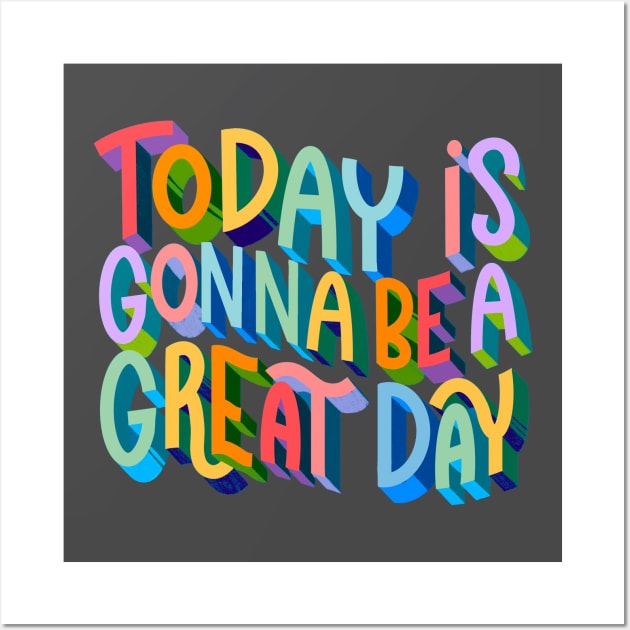 Today is Gonna be a Great Day Wall Art by Violet Poppy Design